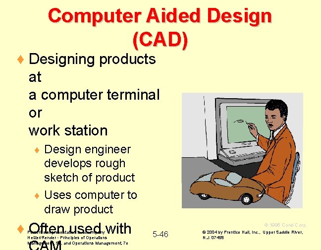 Computer Aided Design (CAD) ¨ Designing products at a computer terminal or work station