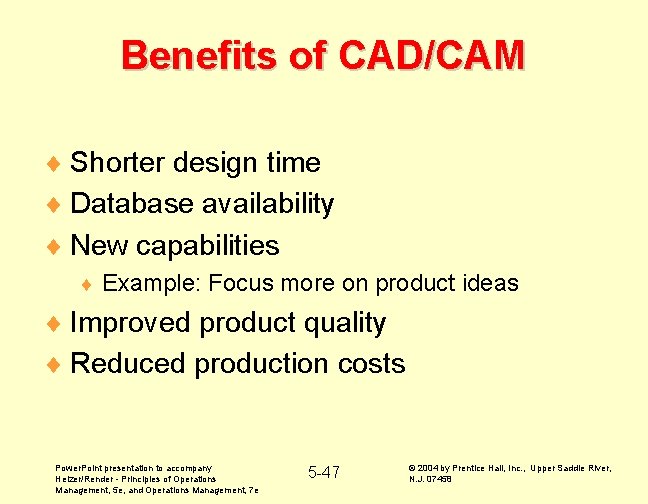 Benefits of CAD/CAM ¨ Shorter design time ¨ Database availability ¨ New capabilities ¨