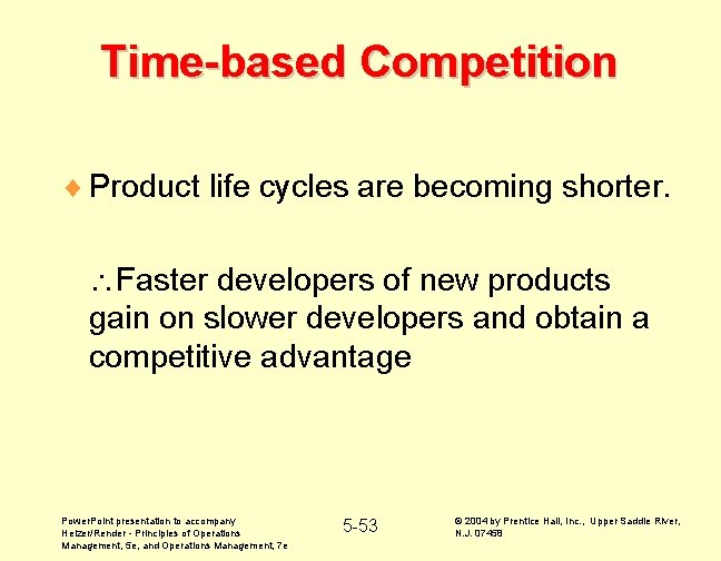 Time-based Competition ¨ Product life cycles are becoming shorter. Faster developers of new products