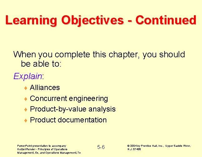 Learning Objectives - Continued When you complete this chapter, you should be able to: