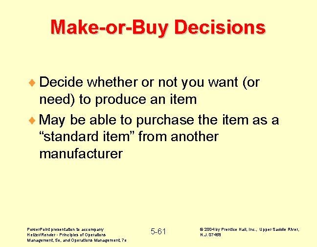 Make-or-Buy Decisions ¨ Decide whether or not you want (or need) to produce an