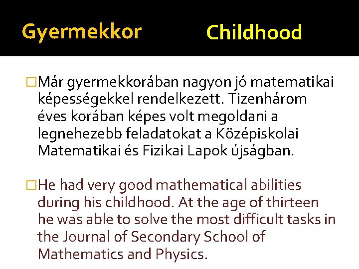 Gyermekkor Childhood �Már gyermekkorában nagyon jó matematikai képességekkel rendelkezett. Tizenhárom éves korában képes volt