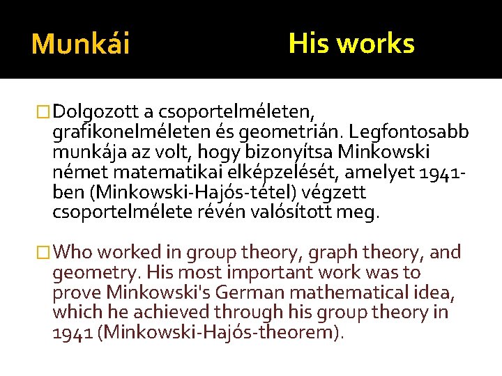 Munkái His works �Dolgozott a csoportelméleten, grafikonelméleten és geometrián. Legfontosabb munkája az volt, hogy