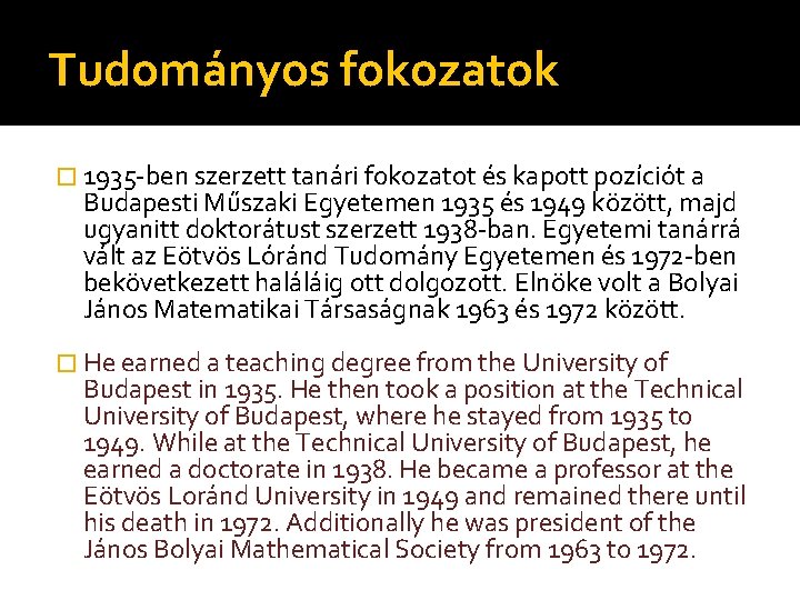 Tudományos fokozatok � 1935 -ben szerzett tanári fokozatot és kapott pozíciót a Budapesti Műszaki