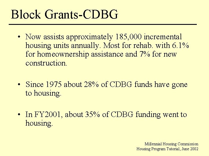 Block Grants-CDBG • Now assists approximately 185, 000 incremental housing units annually. Most for