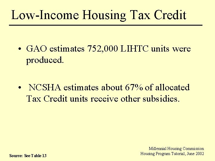 Low-Income Housing Tax Credit • GAO estimates 752, 000 LIHTC units were produced. •