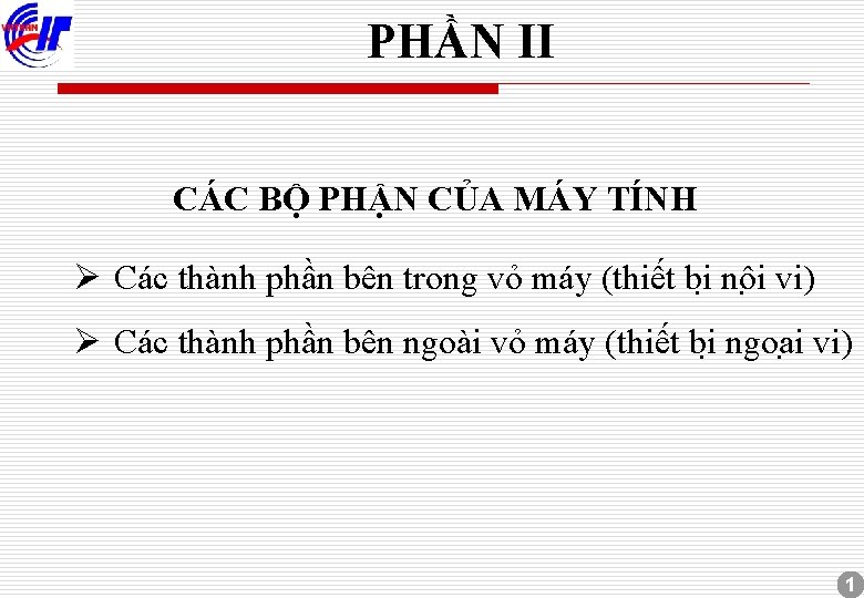 PHẦN II CÁC BỘ PHẬN CỦA MÁY TÍNH Ø Các thành phần bên trong