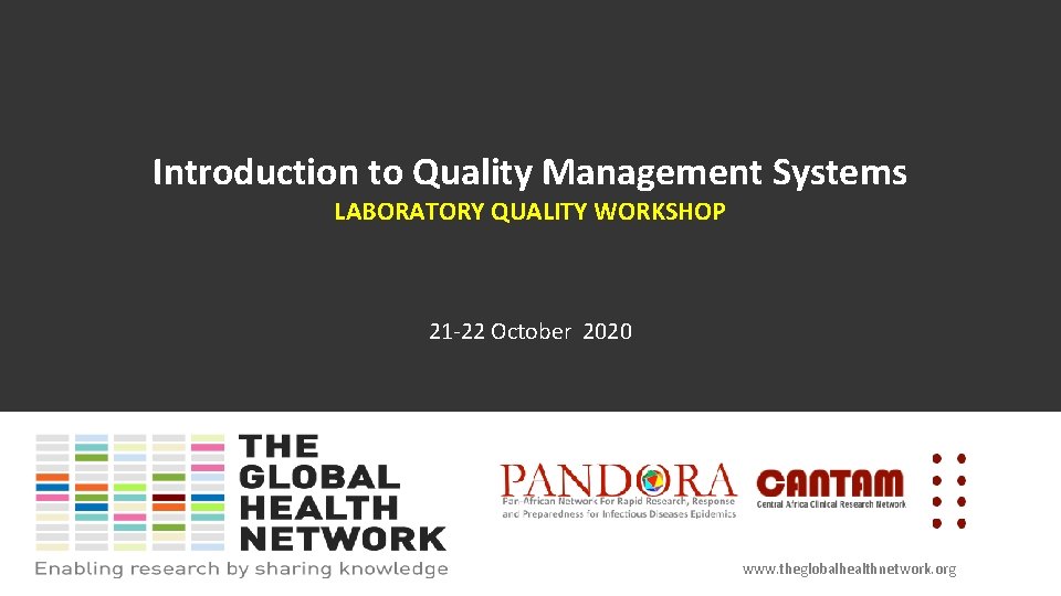 Introduction to Quality Management Systems LABORATORY QUALITY WORKSHOP 21 -22 October 2020 www. theglobalhealthnetwork.