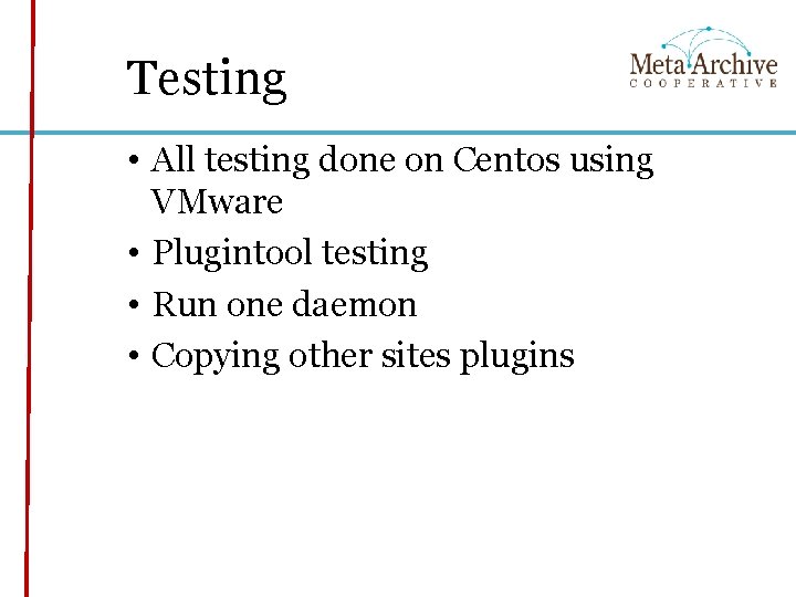 Testing • All testing done on Centos using VMware • Plugintool testing • Run