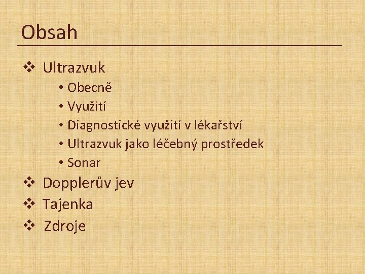 Obsah v Ultrazvuk • Obecně • Využití • Diagnostické využití v lékařství • Ultrazvuk