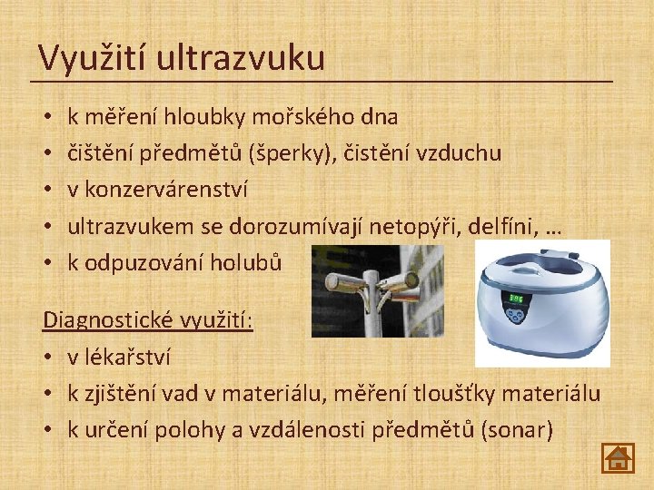 Využití ultrazvuku • • • k měření hloubky mořského dna čištění předmětů (šperky), čistění