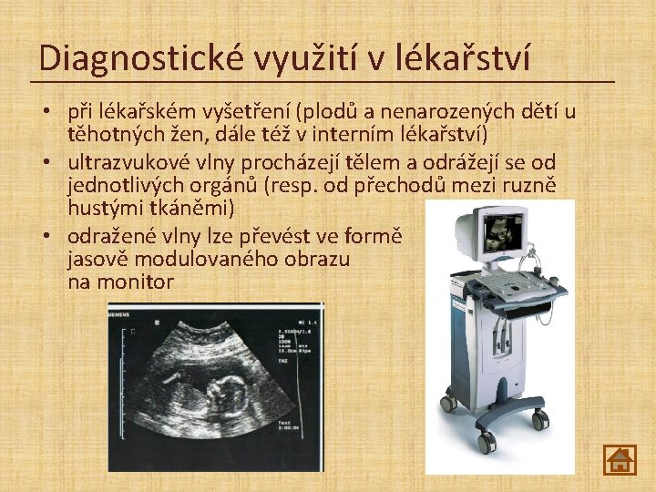 Diagnostické využití v lékařství • při lékařském vyšetření (plodů a nenarozených dětí u těhotných