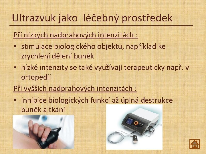 Ultrazvuk jako léčebný prostředek Při nízkých nadprahových intenzitách : • stimulace biologického objektu, například