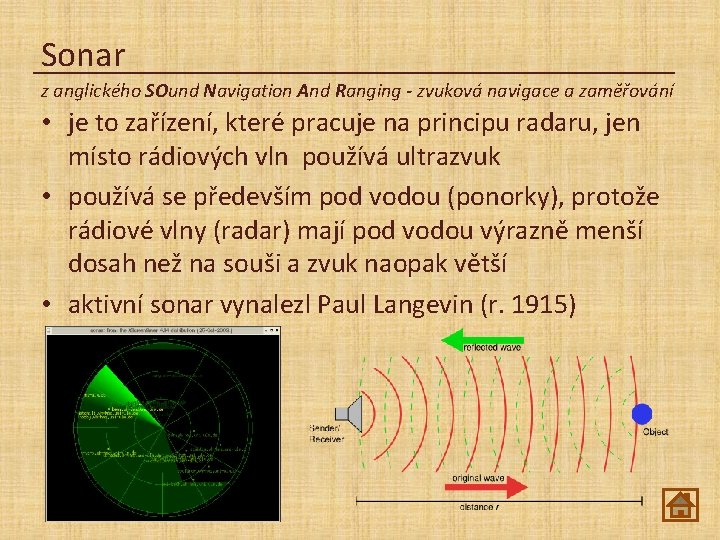 Sonar z anglického SOund Navigation And Ranging - zvuková navigace a zaměřování • je