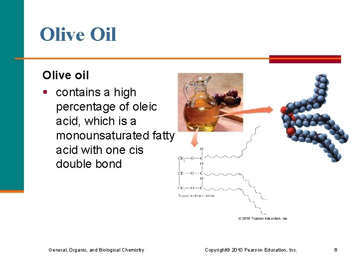 Olive Oil Olive oil § contains a high percentage of oleic acid, which is