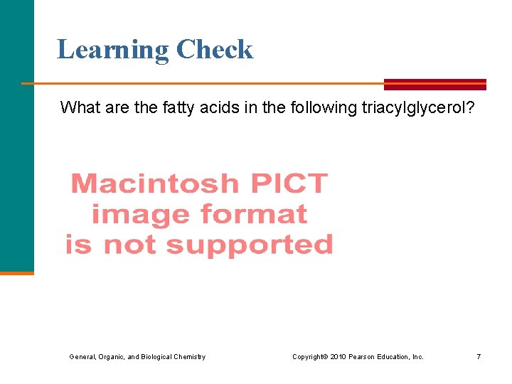 Learning Check What are the fatty acids in the following triacylglycerol? General, Organic, and