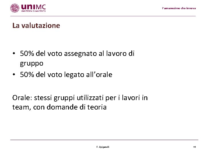 La valutazione • 50% del voto assegnato al lavoro di gruppo • 50% del