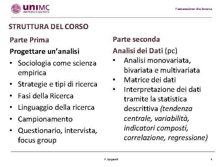 STRUTTURA DEL CORSO Parte Prima Progettare un’analisi • Sociologia come scienza empirica • Strategie