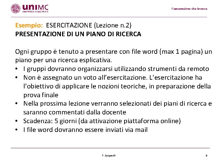 Esempio: ESERCITAZIONE (Lezione n. 2) PRESENTAZIONE DI UN PIANO DI RICERCA Ogni gruppo è