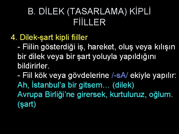 B. DİLEK (TASARLAMA) KİPLİ FİİLLER 4. Dilek-şart kipli fiiller - Fiilin gösterdiği iş, hareket,