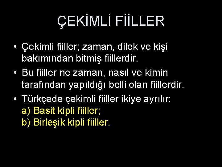 ÇEKİMLİ FİİLLER • Çekimli fiiller; zaman, dilek ve kişi bakımından bitmiş fiillerdir. • Bu