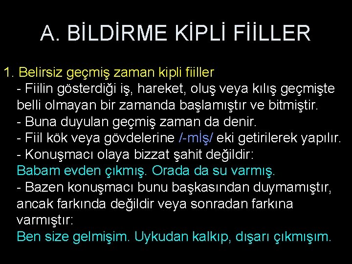 A. BİLDİRME KİPLİ FİİLLER 1. Belirsiz geçmiş zaman kipli fiiller - Fiilin gösterdiği iş,