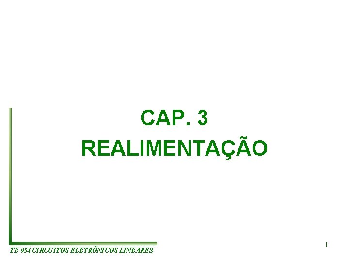 CAP. 3 REALIMENTAÇÃO TE 054 CIRCUITOS ELETRÔNICOS LINEARES 1 