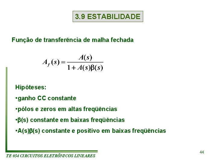 3. 9 ESTABILIDADE Função de transferência de malha fechada Hipóteses: • ganho CC constante