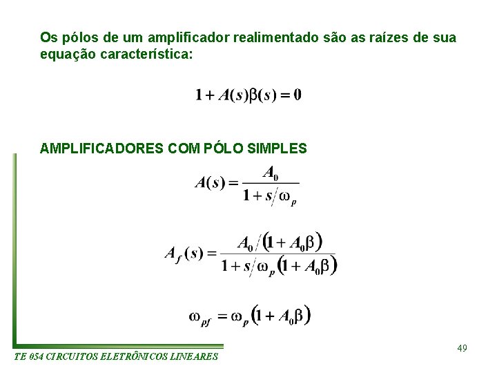 Os pólos de um amplificador realimentado são as raízes de sua equação característica: AMPLIFICADORES