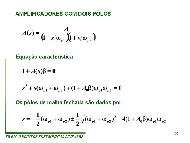 AMPLIFICADORES COM DOIS PÓLOS Equação característica Os pólos de malha fechada são dados por