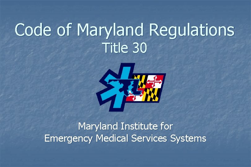 Code of Maryland Regulations Title 30 Maryland Institute for Emergency Medical Services Systems 