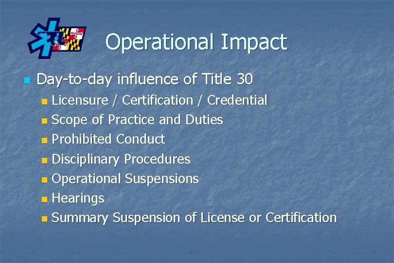 Operational Impact n Day-to-day influence of Title 30 Licensure / Certification / Credential n