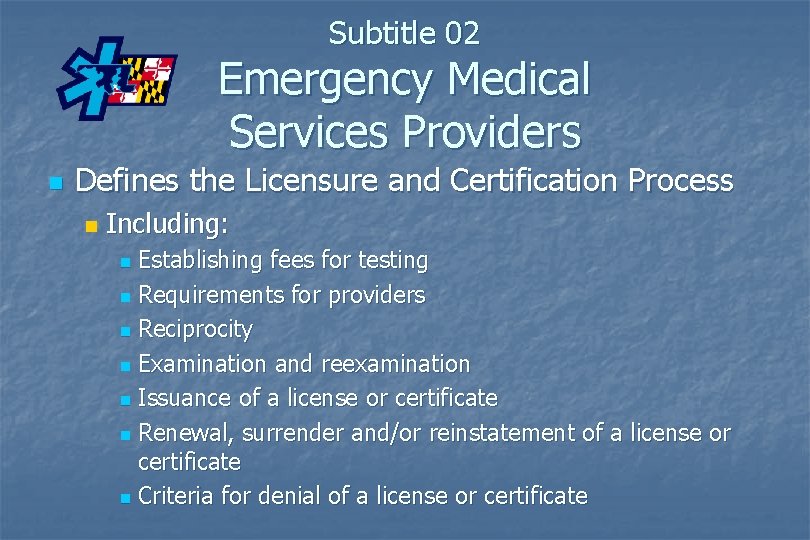 Subtitle 02 Emergency Medical Services Providers n Defines the Licensure and Certification Process n