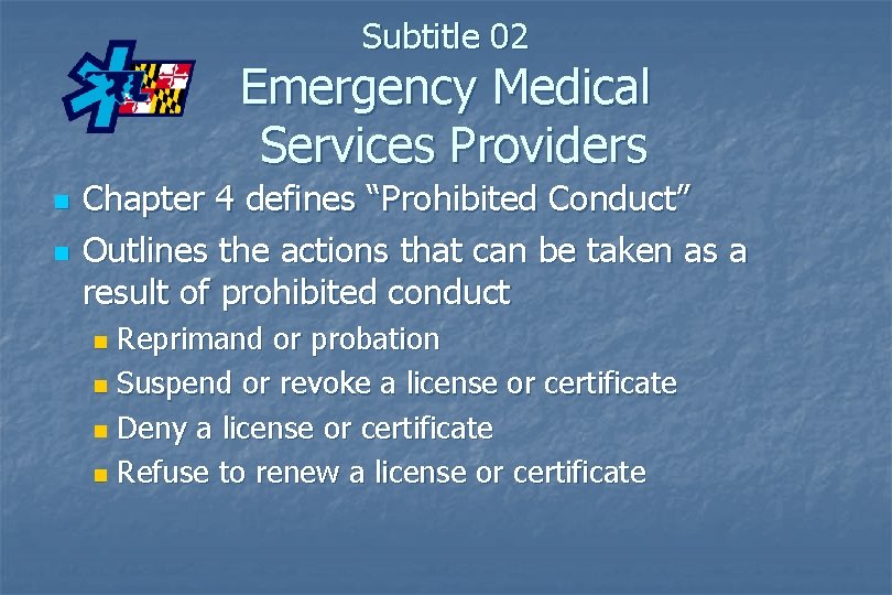 Subtitle 02 Emergency Medical Services Providers n n Chapter 4 defines “Prohibited Conduct” Outlines