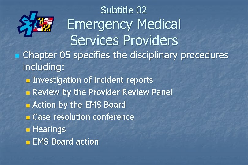 Subtitle 02 Emergency Medical Services Providers n Chapter 05 specifies the disciplinary procedures including: