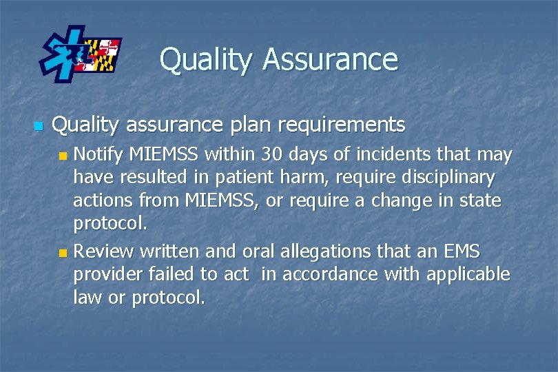 Quality Assurance n Quality assurance plan requirements Notify MIEMSS within 30 days of incidents