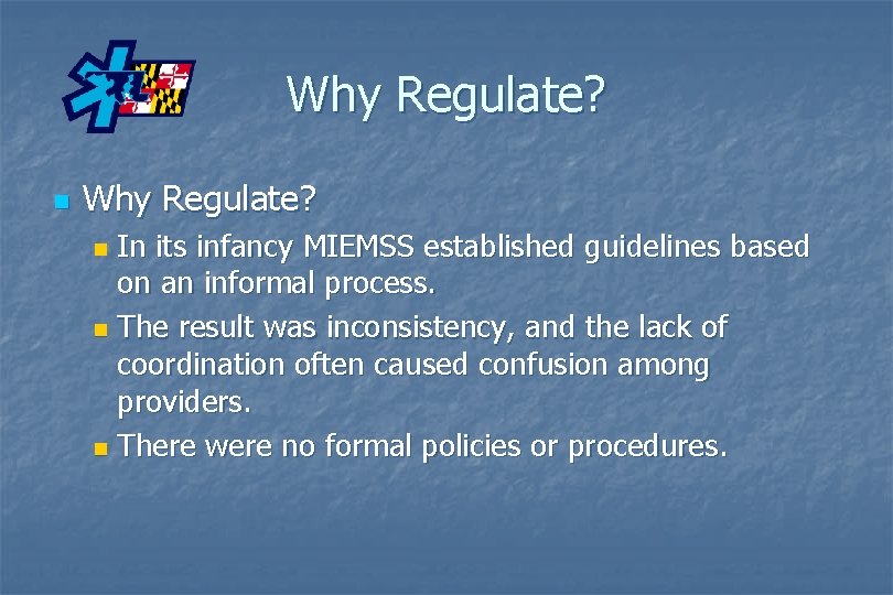 Why Regulate? n Why Regulate? In its infancy MIEMSS established guidelines based on an