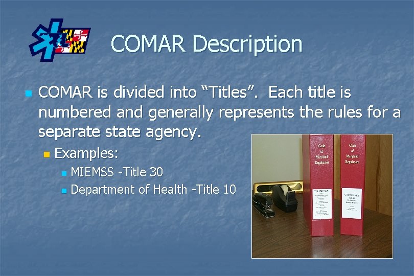 COMAR Description n COMAR is divided into “Titles”. Each title is numbered and generally