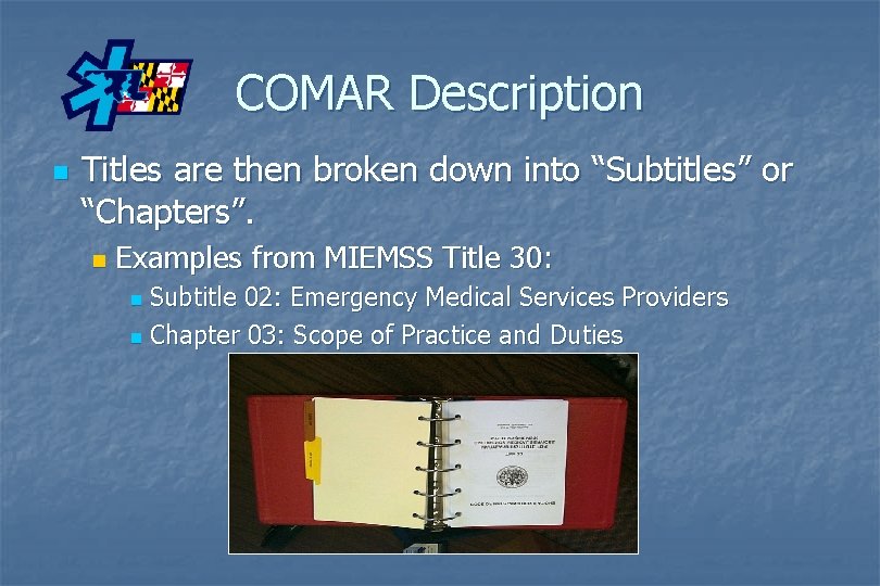 COMAR Description n Titles are then broken down into “Subtitles” or “Chapters”. n Examples