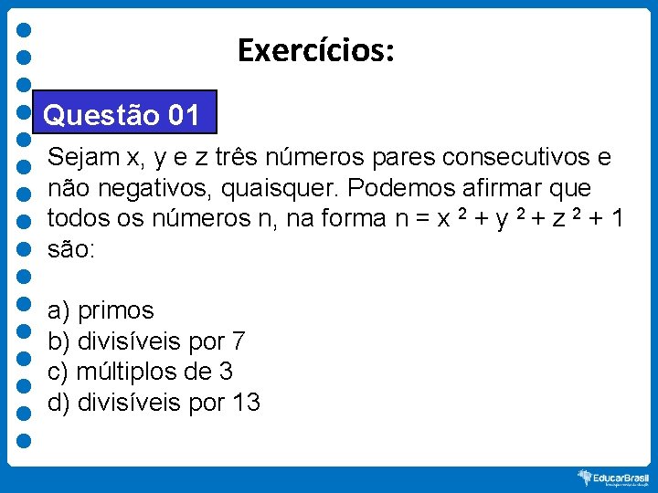 Exercícios: Questão 01 Sejam x, y e z três números pares consecutivos e não