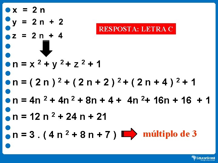 RESPOSTA: LETRA C n = x 2 + y 2+ z 2 + 1