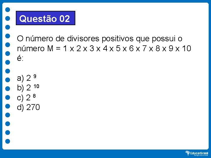 Questão 02 O número de divisores positivos que possui o número M = 1