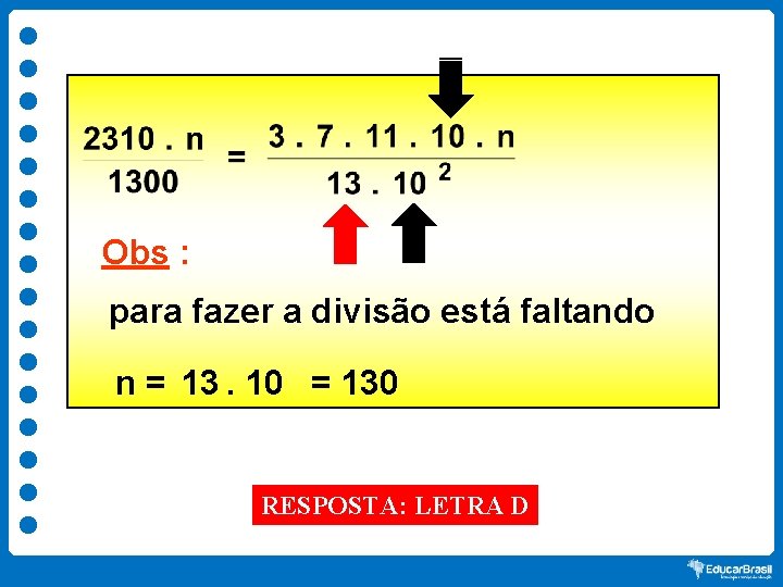 Obs : para fazer a divisão está faltando n = 13. 10 = 130