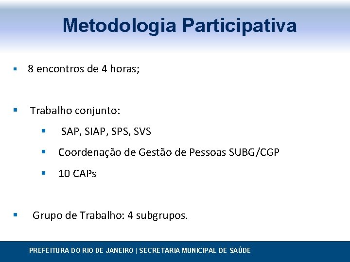 Metodologia Participativa § 8 encontros de 4 horas; § Trabalho conjunto: § § SAP,