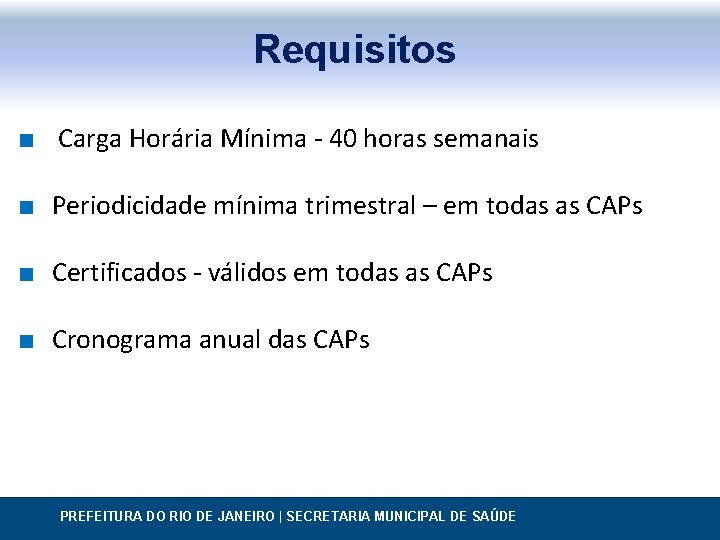 Requisitos ∎ Carga Horária Mínima - 40 horas semanais ∎ Periodicidade mínima trimestral –