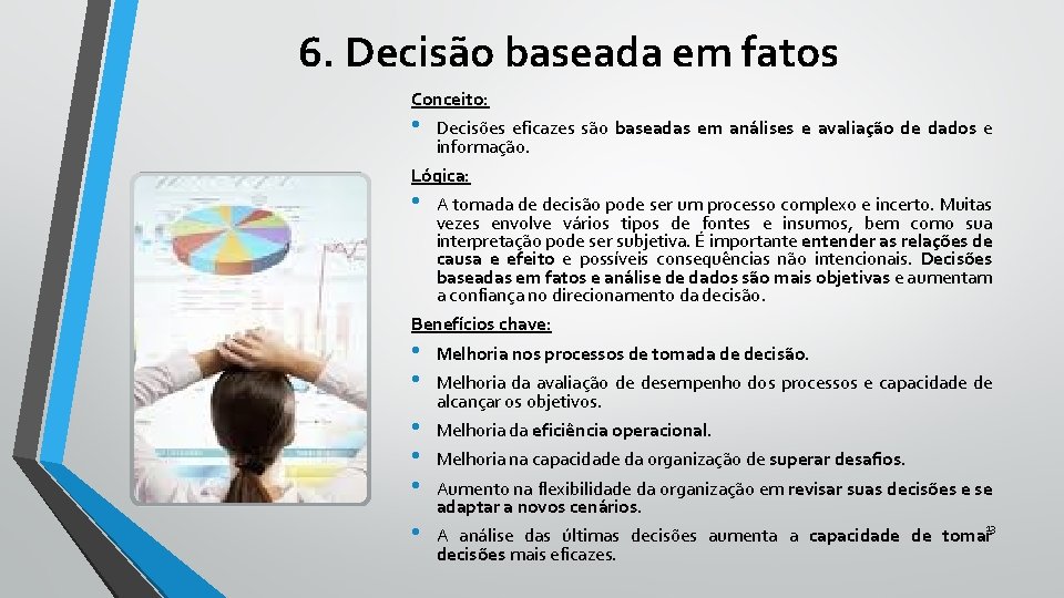 6. Decisão baseada em fatos Conceito: • Decisões eficazes são baseadas em análises e