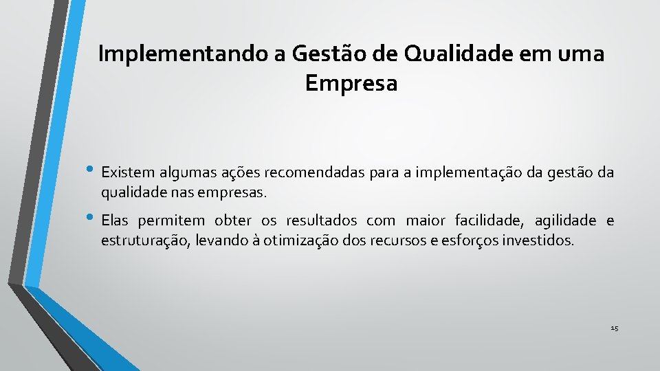 Implementando a Gestão de Qualidade em uma Empresa • Existem algumas ações recomendadas para