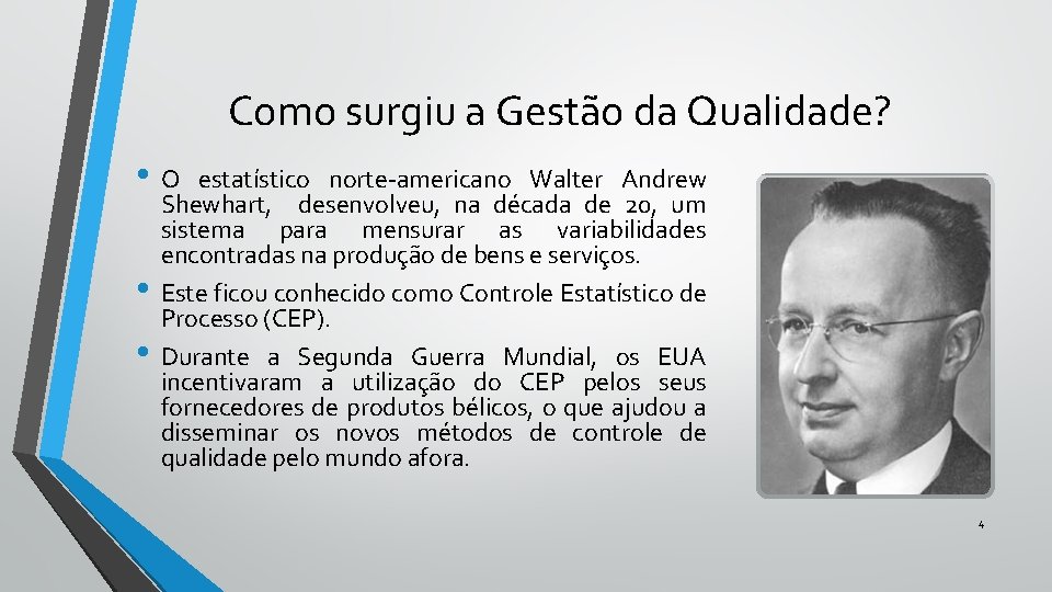 Como surgiu a Gestão da Qualidade? • O • • estatístico norte-americano Walter Andrew