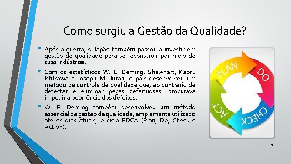Como surgiu a Gestão da Qualidade? • • • Após a guerra, o Japão