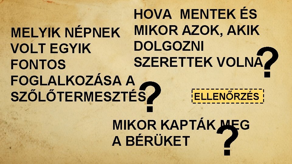 HOVA MENTEK ÉS MELYIK NÉPNEK MIKOR AZOK, AKIK DOLGOZNI VOLT EGYIK SZERETTEK VOLNA FONTOS